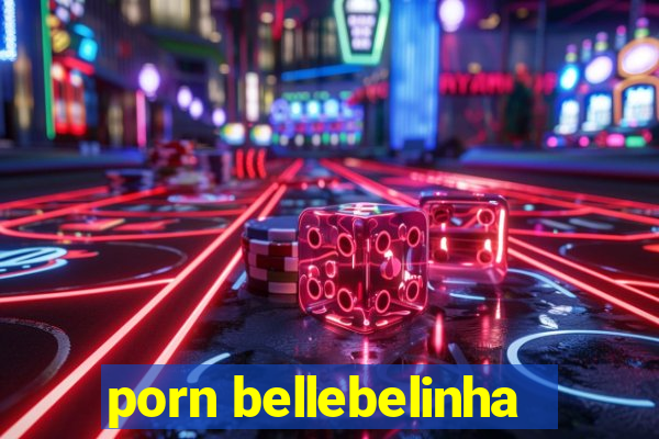 porn bellebelinha